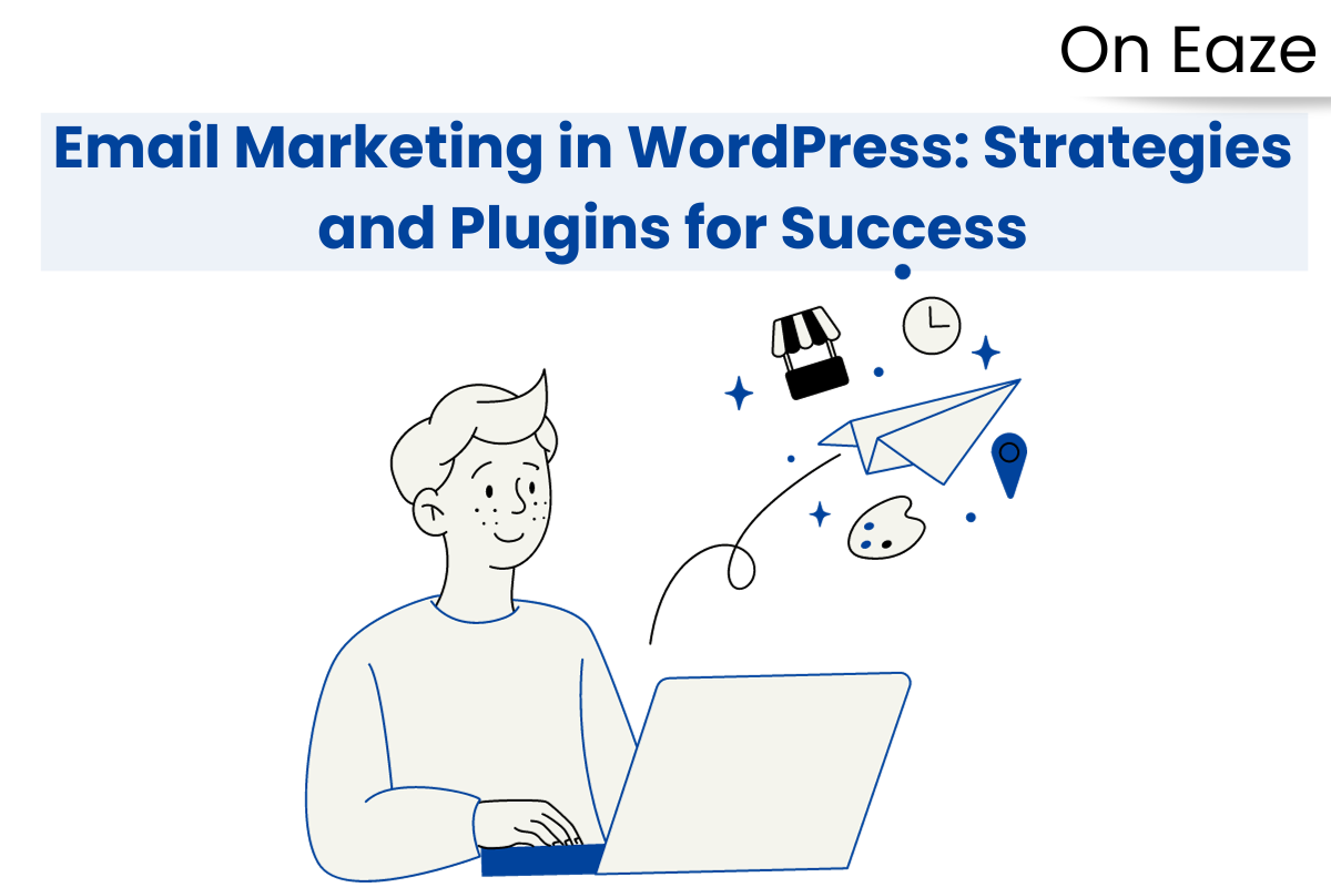 Utilize the Power of Email Marketing in WordPress: Strategies and Plugins
