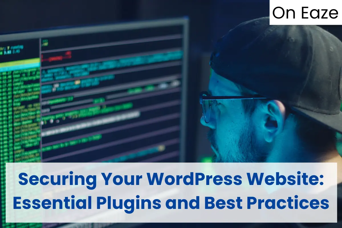 Securing Your WordPress Website: Essential Plugins and Best Practices